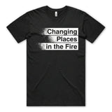 Changing Places in the Fire • Changing Places in the Fire [T-Shirts]